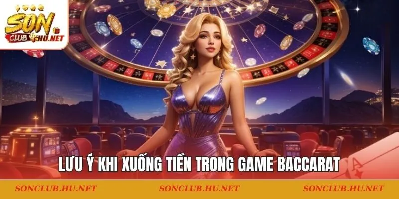 Lưu ý khi xuống tiền trong game Baccarat