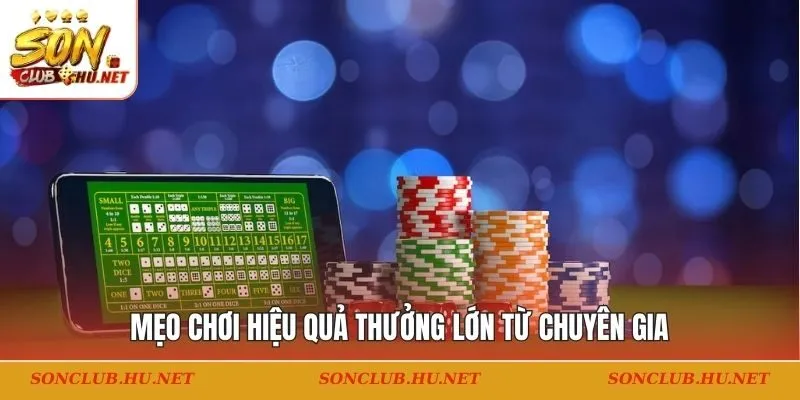 Mẹo chơi hiệu quả thưởng lớn từ chuyên gia