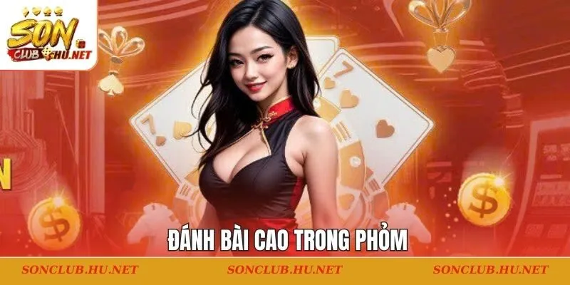 Đánh bài cao trong phỏm