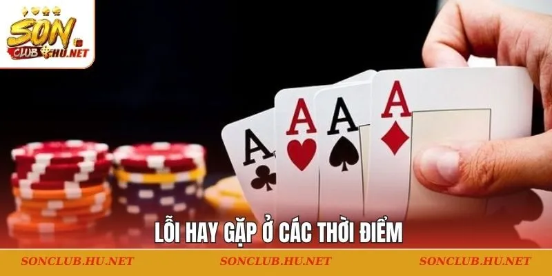 Lỗi hay gặp ở các thời điểm