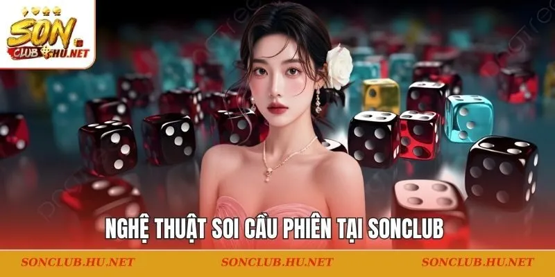 Nghệ thuật soi cầu phiên tại SONCLUB