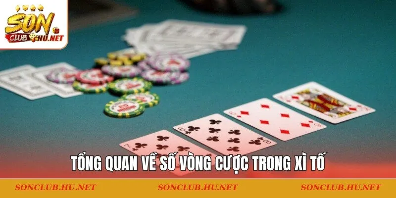 Tổng quan về số vòng cược trong xì tố